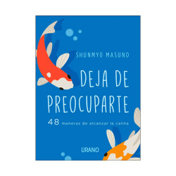 Deja de preocuparte y empieza a vivir – Shunmyo Masuno | Filosofía zen